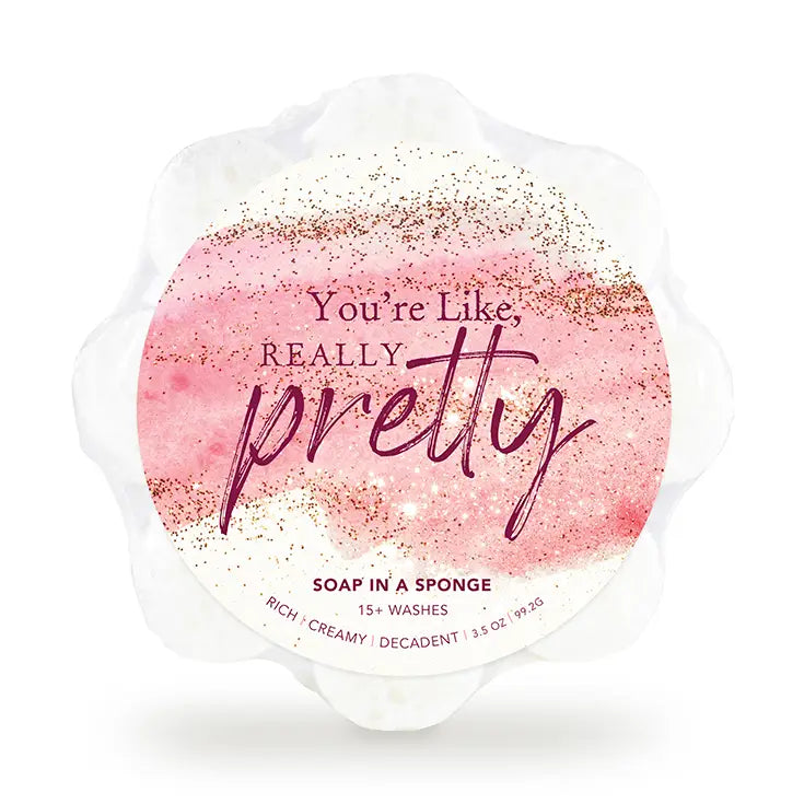 You're Like Really Pretty Soap in A Sponge